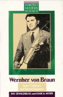 Wernher Von Braun: Space Visionary And Rocket Engineer - Ray Spangenburg, Diane K. Moser