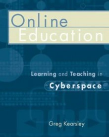 Online Education: Learning and Teaching in Cyberspace - Greg Kearsley