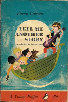 Tell Me Another Story: A Collection For Fours To Sixes - Eileen Colwell, Gunvor Edwards