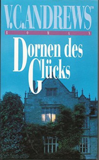 Dornen des Glücks - die Foxworth - Saga. - V. C Andrews