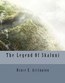 The Legend of Skaluni - Bruce E. Arrington, Julian Bauer