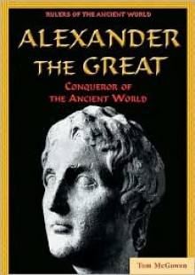 Alexander the Great: Conqueror of the Ancient World - Tom McGowen