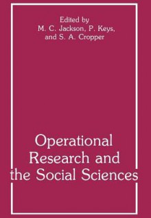 Operational Research and the Social Sciences - S a Cropper, Michael C. Jackson, Paul Keys