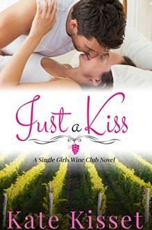 Just a Kiss: The Single Girls Wine Club (A Wine Country Romance Series Book 1) - Kate Kisset