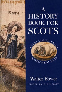 A History Book for Scots: Selections from Scotichronicon - Walter Bower