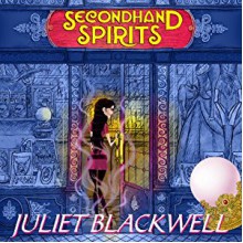 Secondhand Spirits: A Witchcraft Mystery, Book 1 - Juliet Blackwell, Xe Sands