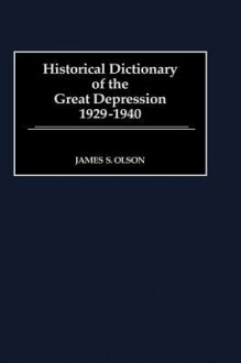 Historical Dictionary Of The Great Depression, 1929 1940 - James S. Olson