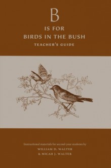 'B' is for Birds in the Bush: Teacher's Guide - William D. Walter, Micah J. Walter