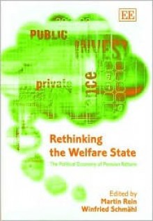 Rethinking the Welfare State: The Political Economy of Pension Reform - Martin Rein, Winfried Schmahl