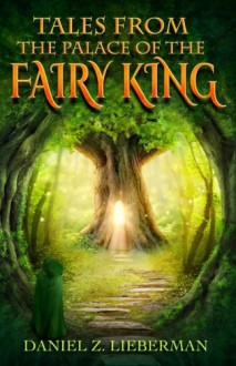 Tales from the Palace of the Fairy King - Daniel Z. Lieberman