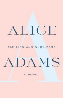 Families And Survivors (Vintage Contemporaries) - Alice Adams