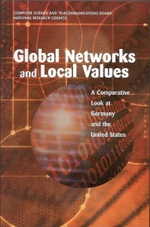 Global Networks and Local Values: A Comparative Look at Germany and the United States (Compass Series (Washington, D.C.).) - Committee to Study Global Netoworks and Local Values, Computer Science and Telecommunications Board