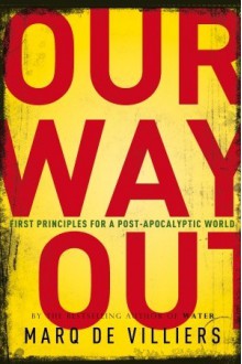 Our Way Out: Principles for a Post-apocalyptic World - Marq de Villiers