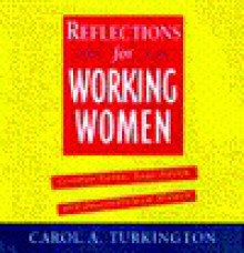 Reflections for Working Women: Common Sense, Sage Advice, & Unconventional Wisdom - Carol Turkington