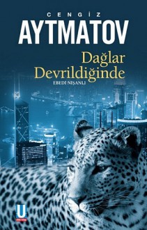 Dağlar Devrildiğinde - Chingiz Aitmatov