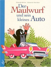 Der Maulwurf und sein kleines Auto - Zdeněk Miler, Eduard Petiška