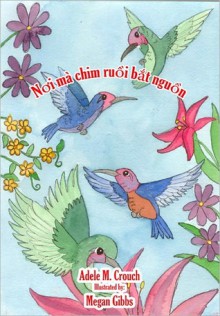 Where Hummingbirds Come From Vietnamese English - Adele Marie Crouch, Megan Gibbs, Dang Manh Kha