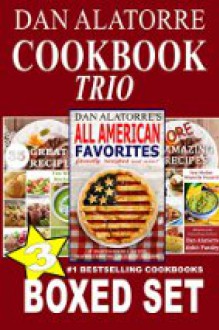 Cookbook Boxed Set: THREE GREAT COOKBOOKS! - Dan Alatorre