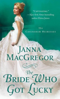 The Bride Who Got Lucky (The Cavensham Heiresses) - Janna MacGregor