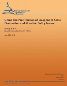 China and Proliferation of Weapons of Mass Destruction and Missiles: Policy Issues - Shirley A Kan