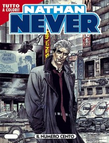 Nathan Never n. 100: Il numero cento - Bepi Vigna, Roberto De Angelis