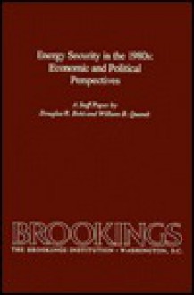 Energy Security In The 1980s: Economic And Political Perspectives: A Staff Paper - Douglas R. Bohi, William B. Quandt