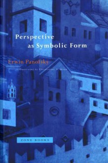 Perspective as Symbolic Form - Erwin Panofsky, Christopher S. Wood