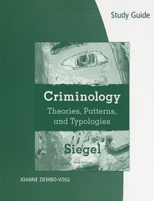 Study Guide for Siegel's Criminology: Theories, Patterns, and Typologies, 10th - Larry J. Siegel