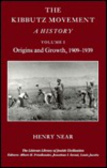 The Kibbutz Movement: A History: Volume 1: Origins and Growth, 1909-1939 - Henry Near, Louis Jacobs, Jonathan I. Israel, Albert H. Friedlander