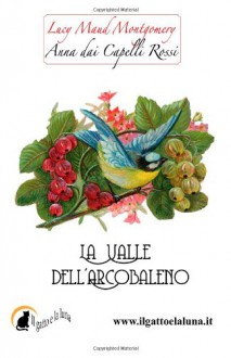 Anna dai Capelli Rossi - La Valle dell'Arcobaleno: 7 - Lucy Maud Montgomery