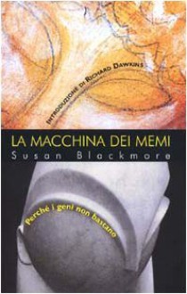 La macchina dei memi: Perché i geni non bastano - Susan J. Blackmore, Isabella C. Blum, Richard Dawkins