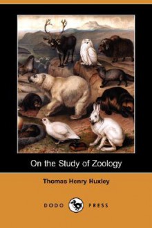 On the Study of Zoology (Dodo Press) - Thomas Henry Huxley