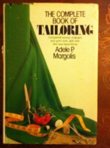The Complete Book of Tailoring - Adele P. Margolis