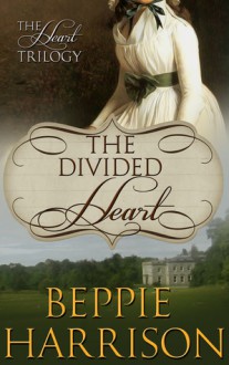 The Divided Heart (The Heart Trilogy, #1) - Beppie Harrison