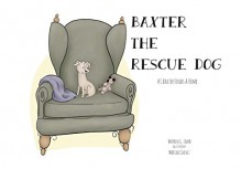 Baxter the Rescue Dog: #1 - Baxter Finds a Home - Warren Lamb, Mariah Chavez