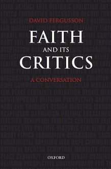 Faith and Its Critics: A Conversation (Gifford Lectures) - David Fergusson