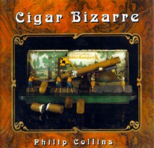 Cigar Bizarre: An Unusual History - Philip Collins