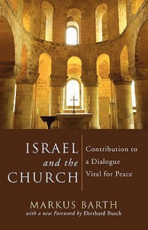 Israel and the Church: Contribution to a Dialogue Vital for Peace - Markus Barth, Eberhard Busch