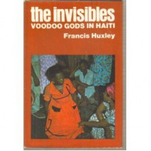 The Invisibles: Voodoo Gods in Haiti - Francis Huxley