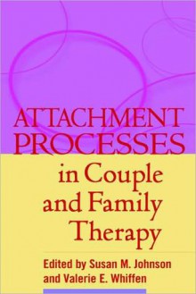 Attachment Processes in Couple and Family Therapy - Susan M. Johnson