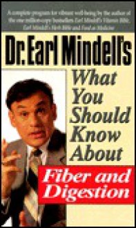 Dr. Earl Mindell's What You Should Know About Fiber And Digestion (What You Should Know Health Management Series) - Earl Mindell, Virginia Hopkins