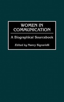 Women In Communication: A Biographical Sourcebook - Nancy Signorielli