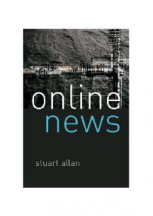 Online News: Journalism and the Internet - Stuart Allan