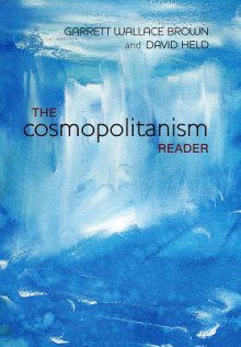 The Cosmopolitanism Reader - Garrett Wallace Brown, David Held