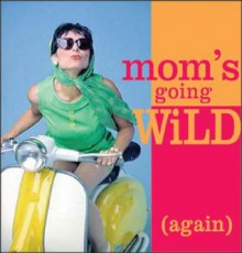 Mom's Going Wild (Again) - Sourcebooks Inc