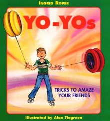 Yo-Yos: Tricks to Amaze Your Friends - Ingrid Roper, Alan Tiegreen