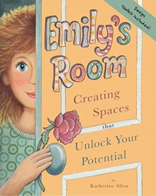 Emily's Room: Creating Spaces that Unlock Your Potential - Katherine Allen