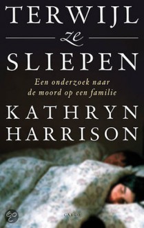 Terwijl ze sliepen - Kathryn Harrison, Mireille Vroege