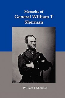 Memoirs of General William T Sherman: Shiloh, Vicksburg, and the March to the Sea - William T. Sherman