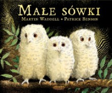 Małe sówki - Martin Waddell, Patrick Benson, Zofia Raczek